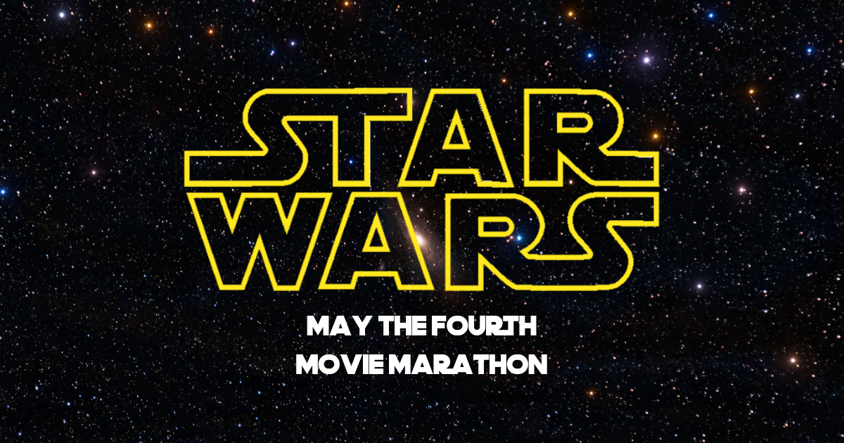 galaxy background with bold Star Wars logo, "May the Fourth Movie Marathon" underneath